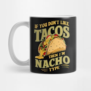 If you don't like Tacos, then I'm Nacho type Mug